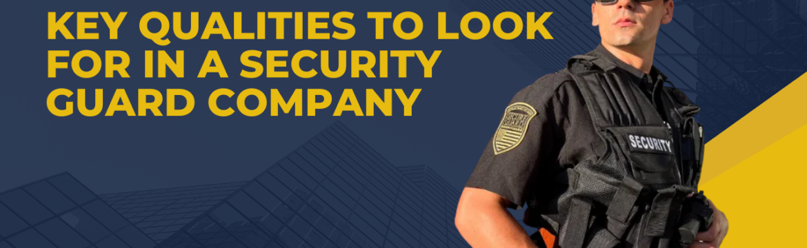 Key Qualities to Look for in a Security Guard Company