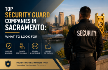 Security guard overlooking the Sacramento skyline beside text reading “Top Security Guard Companies in Sacramento: What to Look For,” highlighting professional business security services and safety solutions.